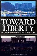 Toward Liberty the Idea That Is Changing the World