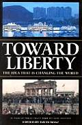 Toward Liberty The Idea That Is Changing the World