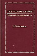 The World's a Stage: Shakespeare and the Dramatic View of Life