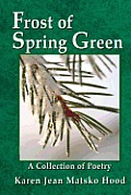 Frost of Spring Green a Collection of Poetry: A Collection of Poetry