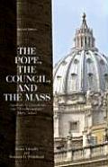The Pope, the Council, and the Mass: Answers to Questions the Traditionalists Have Asked