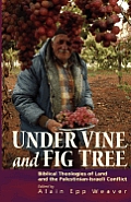 Under Vine and Fig Tree: Biblical Theologies of Land and the Palestinian-Israeli Conflict