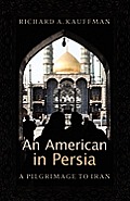 An American in Persia: A Pilgrimage to Iran