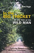 In the Big Thicket on the Trail of the Wild Man: Exploring Nature's Mysterious Dimension