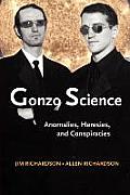 Gonzo Science: Anomalies, Heresies, and Conspiracies
