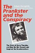 Prankster & the Conspiracy The Story of Kerry Thornley & How He Met Oswald & Inspired the Counterculture