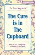 Cure Is in the Cupboard How to Use Wild Oregano for Better Health