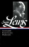 Sinclair Lewis: Arrowsmith, Elmer Gantry, Dodsworth (LOA #133)