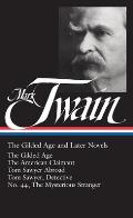 Mark Twain Gilded Age & Later Novels The Gilded Age The American Claimant Tom Sawyer Abroad Tom Sawyer Detective No 44 The Mysterious Stranger