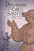 Protestants and the Cult of the Saints: In German-Speaking Europe, 1517-1531