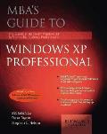 MBAs Guide To Windows XP The Essential Microsoft Windoes Reference for Business Professionals