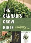 Cannabis Grow Bible The Definitive Guide to Growing Marijuana for Recreational & Medical Use