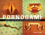 Pornogami A Guide to the Ancient Art of Paper Folding for Adults
