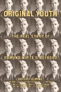 Original Youth The Real Story of Edmund Whites Boyhood