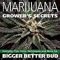 Marijuana Grower's Secrets: Everyday Tips, Hints, Techniques, and More for Bigger Better Bud