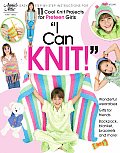I Can Knit Easy Step by Step Instructions for 11 Cool Knit Projects for Preteen Girls