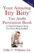 Your Amazing Itty Bitty Tax Audit Prevention Book: 15 Essential Tips to Keep From Being Audited