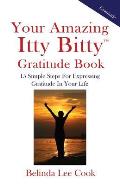 Your Amazing Itty Bitty Gratitude Book: 15 Simple Steps for Expressing Gratitude in Your Life