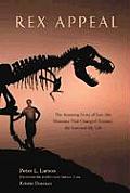 Rex Appeal The Amazing Story of Sue the Dinosaur That Changed Science the Law & My Life
