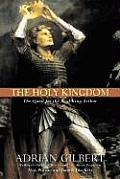 Holy Kingdom The Quest for the Real King Arthur