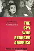 Spy Who Seduced America Lies & Betrayal in the Heat of the Cold War The Judith Coplon Story