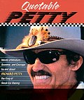 Quotable Petty: Words of Wisdom, Success, and Courage, by and about Richard Petty, the King of Stock-Car Racing