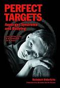 Perfect Targets: Asperger Syndrome and Bullying--Practical Solutions for Surviving the Social World