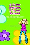 A is for Autism F Is for Friend A Kids Book on Making Friends with a Child Who Has Autism