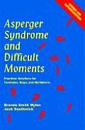 Asperger Syndrome & Difficult Moments Practical Solutions for Tantrums Rage & Meltdowns