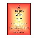 It All Begins with I: The New Rules of Thinking and the Simple Secrets to Living a Rich, Joyous and Fulfilled Life