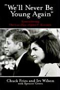 We'll Never Be Young Again: Remembering the Last Days of John F. Kennedy
