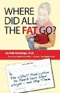 Where Did All the Fat Go?: The Wow! Prescription to Reach Your Ideal Weight--And Stay There!: Lose Fat - Gain Muscle!
