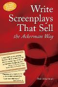 Write Screenplays that Sell The Ackerman Way 20th Anniversary Edition Newly Revised & Updated