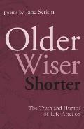 Older, Wiser, Shorter: The Truth and Humor of Life After 65: Poems