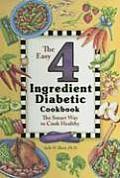 Easy 4 Ingredient Diabetic Cookbook The Smart Way to Cook Healthy