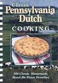Classic Pennsylvania Dutch Cooking 300 Classic Homemade Hand Me Down Favorites