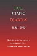 Ciano Diaries 1939 1943 The Complete Unabridged Diaries of Count Galeazzo Ciano Italian Minister of Foreign Affairs 1936 1943