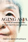 Aging Asia: The Economic and Social Implications of Rapid Demographic Change in China, Japan, and South Korea