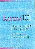 Karma 101 What Goes Around Comes Around & What You Can Do about It