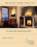 Natural Home Heating The Complete Guide to Renewable Energy Options