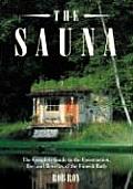 Sauna A Complete Guide to the Construction Use & Benefits of the Finnish Bath