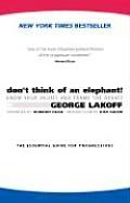 Dont Think of an Elephant Know Your Values & Frame the Debate The Essential Guide for Progressives