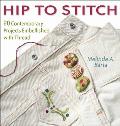 Hip to Stitch 20 Contemporary Projects Embellished with Thread