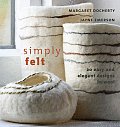 Simply Felt 20 Easy & Elegant Designs in Wool