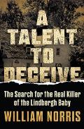 A Talent to Deceive: The Search for the Real Killer of the Lindbergh Baby