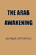 Arab Awakening The Story of the Arab National Movement