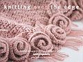 Knitting Over the Edge The Second Essential Collection of Decorative Borders