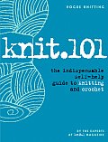 Knit.101 The Indispensable Self Help Guide to Knitting & Crochet