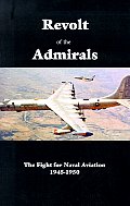Revolt of the Admirals: The Fight for Naval Aviation 1945-1950