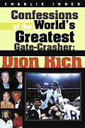 Confessions of the Worlds Greatest Gate Crasher Dion Rich